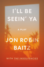 I'll Be Seein' Ya: A Play (with The Insolvencies) by Jon Robin Baitz, 9780374607715