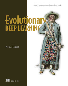 Evolutionary Deep Learning (Genetic algorithms and neural networks) by Micheal Lanham, 9781617299520