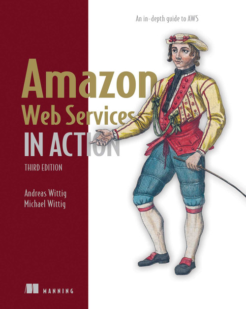 Amazon Web Services in Action, Third Edition (An in-depth guide to AWS) by Andreas Wittig, Michael Wittig, 9781633439160