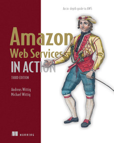 Amazon Web Services in Action, Third Edition (An in-depth guide to AWS) by Andreas Wittig, Michael Wittig, 9781633439160