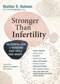 Stronger Than Infertility (The Essential Guide to Navigating Every Step of Your Journey) by Heather Huhman, 9781523504329