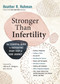 Stronger Than Infertility (The Essential Guide to Navigating Every Step of Your Journey) by Heather Huhman, 9781523504329