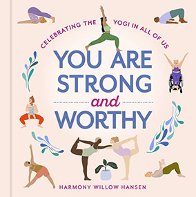 You Are Strong and Worthy (Celebrating the Yogi in All of Us) by Harmony Willow Hansen, 9781523514403