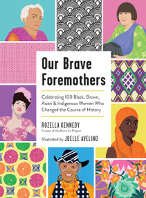 Our Brave Foremothers (Celebrating 100 Black, Brown, Asian, and Indigenous Women Who Changed the Course of History) by Rozella Kennedy, Joelle Avelino, 9781523514557