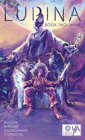 Lupina Book Two: Wane by James  Wright, Li Buszka, Bex Glending, Frank Cvetkovic, Martin Clinch, 9781681160993