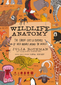 Wildlife Anatomy (The Curious Lives & Features of Wild Animals around the World) by Julia Rothman, 9781635863888