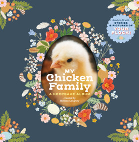 My Chicken Family (A Keepsake Album, Ready to Fill with Stories and Pictures of Your Flock!) by Melissa Caughey, Oana Befort, 9781635865356