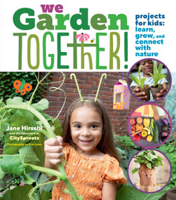 We Garden Together! (Projects for Kids: Learn, Grow, and Connect with Nature) by Jane Hirschi, Educators at City Sprouts, Kim Lowe, 9781635865455