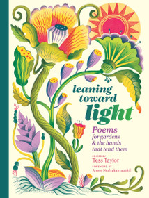 Leaning toward Light (Poems for Gardens & the Hands That Tend Them) by Tess Taylor, Aimee Nezhukumatathil, 9781635865806