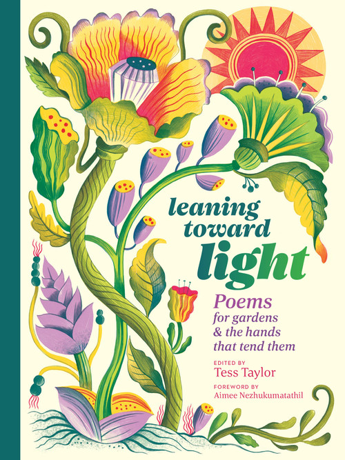 Leaning toward Light (Poems for Gardens & the Hands That Tend Them) by Tess Taylor, Aimee Nezhukumatathil, 9781635865806