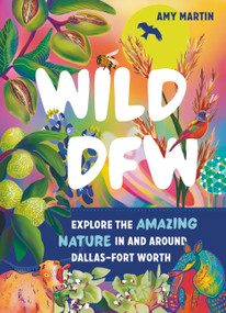 Wild DFW (Explore the Amazing Nature In and Around Dallas-Fort Worth) by Amy Martin, 9781643260846