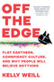 Off the Edge (Flat Earthers, Conspiracy Culture, and Why People Will Believe Anything) - 9781643753379 by Kelly Weill