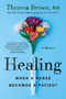 Healing (When a Nurse Becomes a Patient) - 9781643753386 by Theresa Brown, 9781643753386
