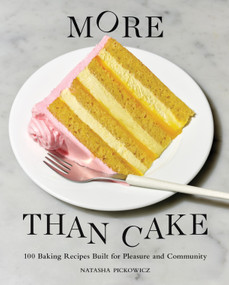 More Than Cake (100 Baking Recipes Built for Pleasure and Community) by Natasha Pickowicz, 9781648290541