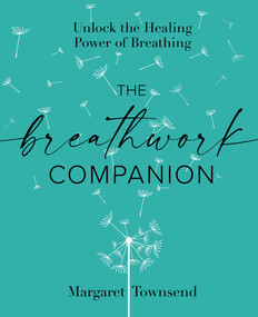 The Breathwork Companion (Unlock the Healing Power of Breathing) by Margaret Townsend, 9781648290787