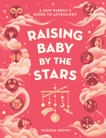 Raising Baby by the Stars (A New Parent's Guide to Astrology) by Maressa Brown, 9781648290954