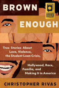 Brown Enough (True Stories About Love, Violence, the Student Loan Crisis, Hollywood, Race, Familia, and Making It in America) by Christopher Rivas, 9781955905046