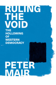 Ruling the Void (The Hollowing of Western Democracy) - 9781839767890 by Peter Mair, 9781839767890