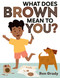 What Does Brown Mean to You? by Ron Grady, Ron Grady, 9780593462881