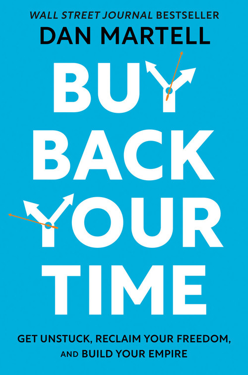 Buy Back Your Time (Get Unstuck, Reclaim Your Freedom, and Build Your Empire) by Dan Martell, 9780593422977