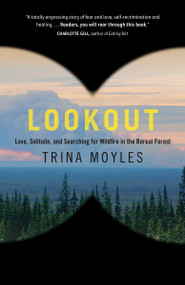 Lookout (Love, Solitude, and Searching for Wildfire in the Boreal Forest) - 9780735279933 by Trina Moyles, 9780735279933