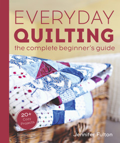 Everyday Quilting (The Complete Beginner's Guide to 15 Fun Projects) by Jennifer Fulton, 9780744076042