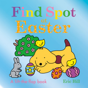 Find Spot at Easter (A Lift-the-Flap Book) by Eric Hill, Eric Hill, 9780241558270
