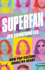 Superfan: How Pop Culture Broke My Heart (A Memoir) by Jen Sookfong Lee, 9780771025211
