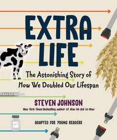 Extra Life (Young Readers Adaptation) (The Astonishing Story of How We Doubled Our Lifespan) by Steven Johnson, 9780593351499