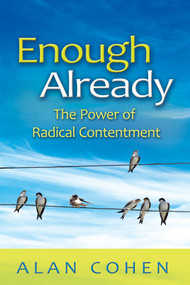 Enough Already (The Power of Radical Contentment) by Alan Cohen, 9781401935207