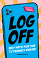 Log Off (Digital Detox for the Extremely Online) by Sammy Nickalls, 9781632174116