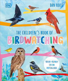 The Children's Book of Birdwatching (Nature-Friendly Tips for Spotting Birds) by Dan Rouse, 9780744072808