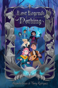 Lost Legends of Nothing - 9780062839510 by Alejandra Green, Fanny Rodriguez, 9780062839510