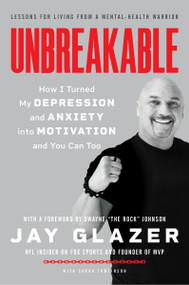 Unbreakable (How I Turned My Depression and Anxiety into Motivation and You Can Too) by Jay Glazer, 9780063062863