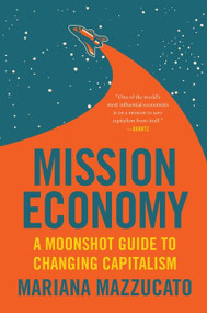 Mission Economy (A Moonshot Guide to Changing Capitalism) - 9780063273351 by Mariana Mazzucato, 9780063273351