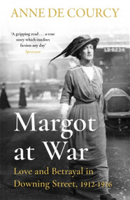 Margot at War (Love and Betrayal in Downing Street, 1912-1916) by Anne de Courcy, 9781474625159