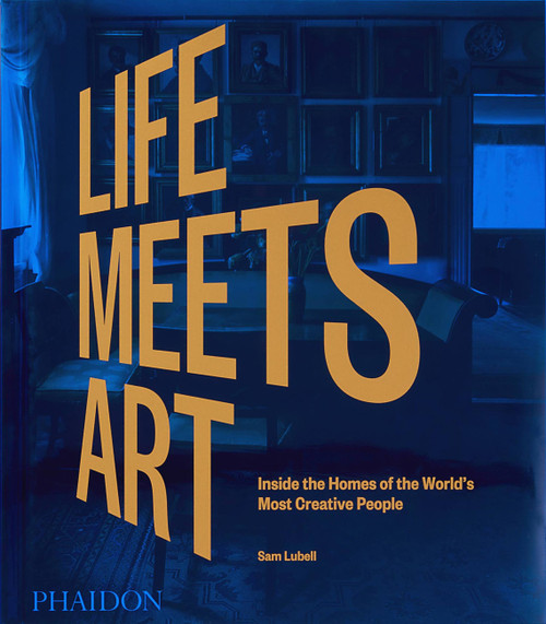 Life Meets Art (Inside the Homes of the World's Most Creative People) - 9781838665722 by Sam Lubell, 9781838665722