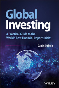 Global Investing (A Practical Guide to the World's Best Financial Opportunities) by Darrin Erickson, 9781119856665