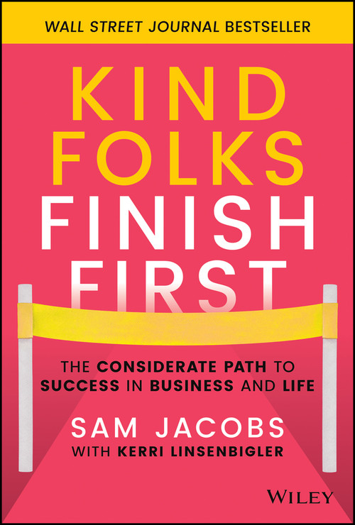Kind Folks Finish First (The Considerate Path to Success in Business and Life) by Sam Jacobs, Kerri Linsenbigler, 9781119983002