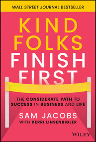 Kind Folks Finish First (The Considerate Path to Success in Business and Life) by Sam Jacobs, Kerri Linsenbigler, 9781119983002