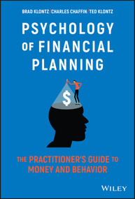 Psychology of Financial Planning (The Practitioner's Guide to Money and Behavior) by Brad Klontz, Charles R. Chaffin, Ted Klontz, 9781119983729