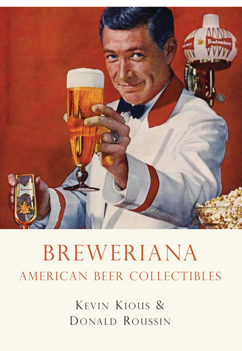 Breweriana (American Beer Collectibles) by Kevin Kious, 9780747810445
