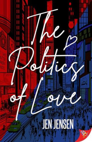 The Politics of Love by Jen Jensen, 9781635556933