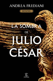 La sombra de Julio César (Serie Dictator 1) (Spanish Edition) by Andrea Frediani, 9786070784422