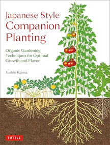 Japanese Style Companion Planting (Organic Gardening Techniques for Optimal Growth and Flavor) by Toshio Kijima, 9784805315491