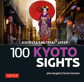 100 Kyoto Sights (Discover the Real Japan) by John Dougill, Patrick Hochner, 9784805315422