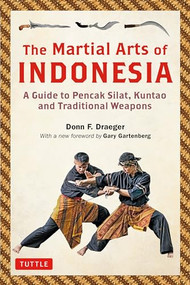 The Martial Arts of Indonesia (A Guide to Pencak Silat, Kuntao and Traditional Weapons) by Donn F. Draeger, Gary Nathan Gartenberg, 9780804852777