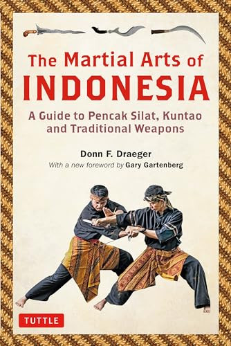 The Martial Arts of Indonesia (A Guide to Pencak Silat, Kuntao and Traditional Weapons) by Donn F. Draeger, Gary Nathan Gartenberg, 9780804852777