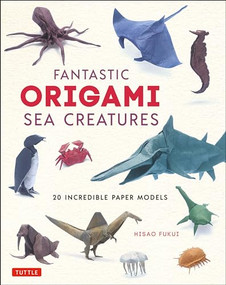 Fantastic Origami Sea Creatures (20 Incredible Paper Models) by Hisao Fukui, 9784805315781