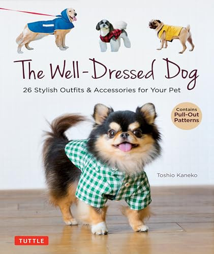 The Well-Dressed Dog (26 Stylish Outfits & Accessories for Your Pet (Includes Pull-Out Patterns)) by Toshio Kaneko, 9780804854054